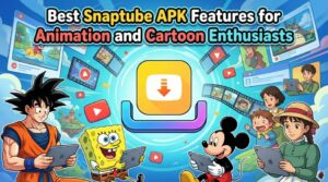 Best Snaptube APK Features for Animation and Cartoon Enthusiasts