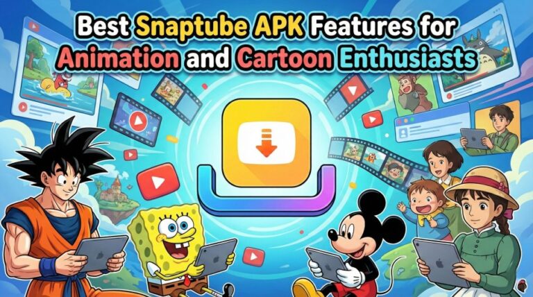 Best Snaptube APK Features for Animation and Cartoon Enthusiasts